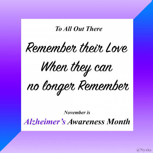 To All Out There

Remember their Love
When they can no longer Remember


November is Alzheimer's Awareness Month