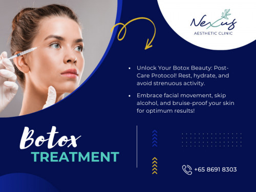 Botox injections are commonly administered in areas such as the forehead, crow's feet, and frown lines between the eyebrows. With a skilled practitioner, Botox treatment can provide natural-looking results.

Official Website : https://nexusaestheticsg.com/

Nexus Aesthetic Clinic
Address: 111 Somerset Rd, #03-19, Singapore 238164
Phone: +6586918303

Find us on Google Maps: https://maps.app.goo.gl/exz78ZQJ22sjQjT48

Our Profile: https://gifyu.com/nexusaestheticsg

More Images:

http://tinyurl.com/yp6rrm47
http://tinyurl.com/cr3uhr92
http://tinyurl.com/3jpx2h22
http://tinyurl.com/3ssvwuyt
http://tinyurl.com/4davpmnm
http://tinyurl.com/mvskuahb
