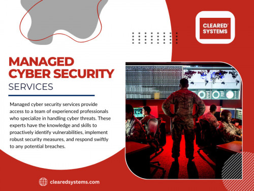 The increase in cyber threats and attacks has given rise to a new era of challenges for businesses across the globe. Managed cyber security services have emerged as a crucial line of defense in this digital age, offering proactive protection, continuous monitoring, and expert response to potential threats. 

For more info click here: https://clearedsystems.com/services/managed-security-services

Official Website: https://clearedsystems.com

Google Business Site: https://clearedsystems.business.site

Contact Now: Cleared Systems
Address: 10306 Eaton Pl Suite 300, Fairfax, VA 22030, United States
Phone: +17038703709

Find us on Google Map: https://maps.app.goo.gl/3zWEHFieACwZS69b6

Our Profile: https://gifyu.com/clearedsystems
More Images: https://is.gd/esSQOX
https://is.gd/GUxiQk
https://is.gd/jnuRa5
https://is.gd/KxOJTq