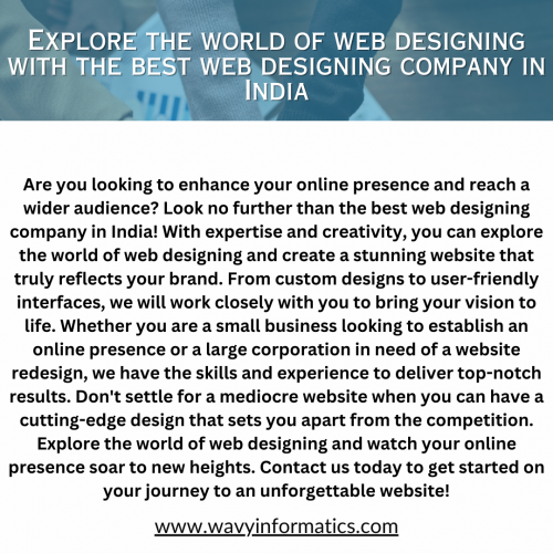 Are you looking to enhance your online presence and reach a wider audience? Look no further than the best web designing company in India! With expertise and creativity, you can explore the world of web designing and create a stunning website that truly reflects your brand. From custom designs to user-friendly interfaces, we will work closely with you to bring your vision to life. Whether you are a small business looking to establish an online presence or a large corporation in need of a website redesign, we have the skills and experience to deliver top-notch results. Don't settle for a mediocre website when you can have a cutting-edge design that sets you apart from the competition. Explore the world of web designing and watch your online presence soar to new heights. For more details click here: https://wavyinformatics.com/website-designing-company-in-india/