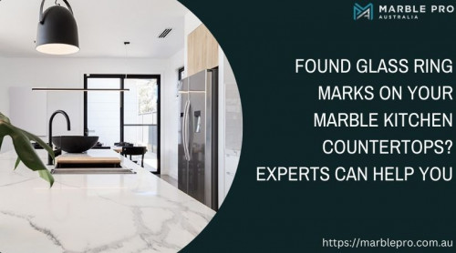 Found Glass Ring Marks on Your Marble Kitchen Countertops Experts Can Help You