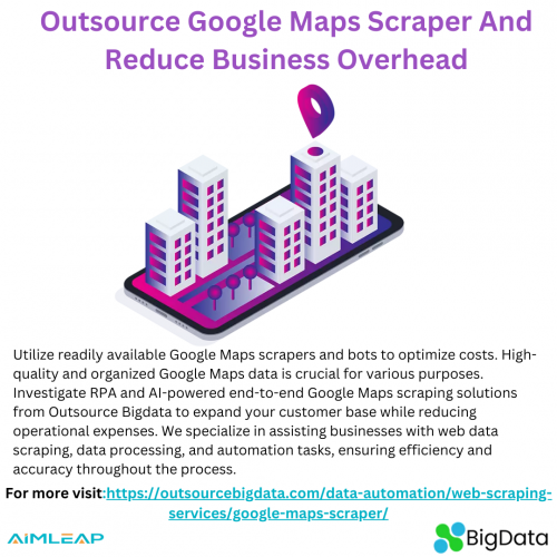 Outsource Google Maps Scraper And Reduce Business Overhead 