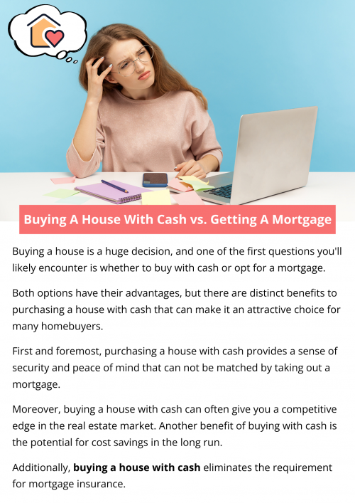 Buying a house with cash offers advantages like faster transactions, no mortgage interest, and greater negotiating power. It eliminates the need for loan approval and associated fees. However, it requires significant upfront capital and may limit financial liquidity. Getting a mortgage allows for smaller initial payments and builds credit, but entails interest payments and a longer purchasing process due to loan approval requirements. To know more visit here https://www.904homebuyer.com/buy