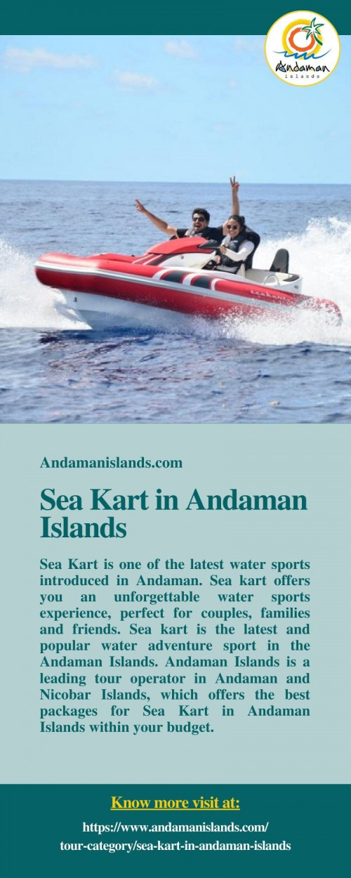 Andaman Islands is a leading tour operator in Andaman and Nicobar Islands, which offers the best packages for Sea Kart in Andaman Islands at the affordable prices. To know more visit at https://www.andamanislands.com/tour-category/sea-kart-in-andaman-islands