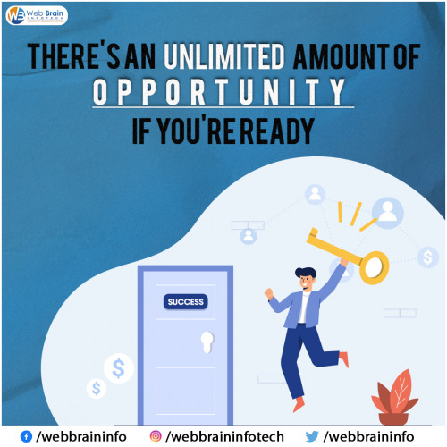 There is an unlimited amount of opportunity if you are ready

https://www.webbraininfotech.com/