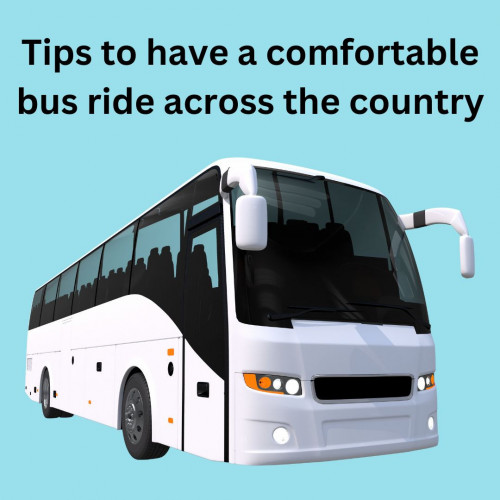 Tips to have a comfortable bus ride across the country (1)