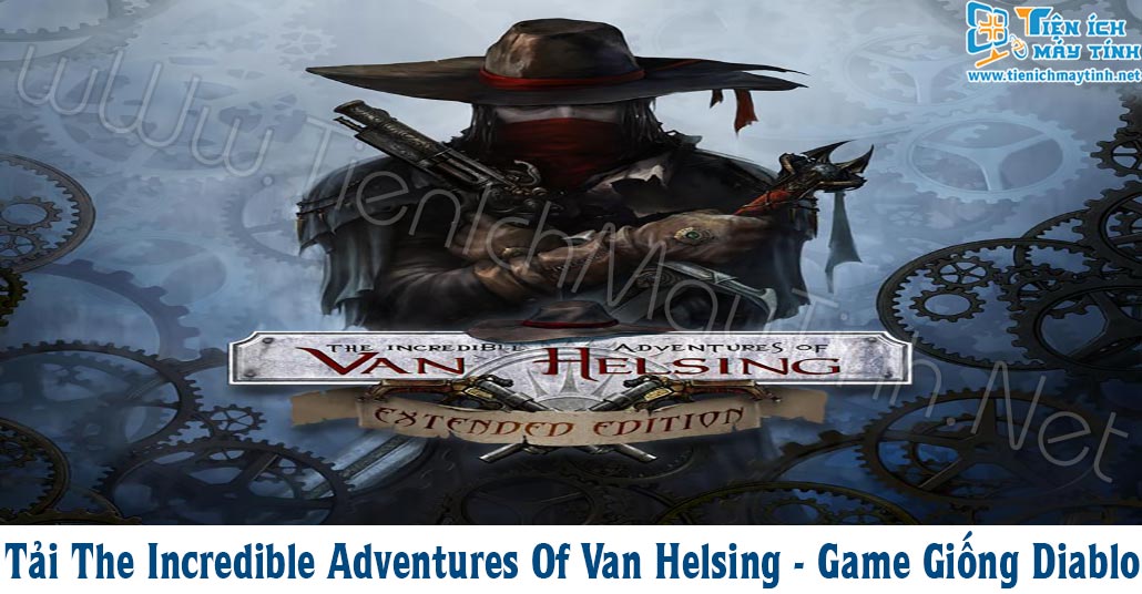 Tải Game The Incredible Adventures Of Van Helsing - Game Giống Diablo