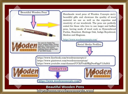 Handmade wood pens of Wooden Concepts make beautiful gifts and showcase the quality of wood material we use as well as the expertise and creativity of our woodwork. The pens are perfectly suited for those who love to use larger and heftier pens, having made of wood such as Dymondwood Fuchia, Hazelnut, Heritage Oak, Indigo Royalwood, Madras and Magnum.
https://www.woodenconcepts.com/